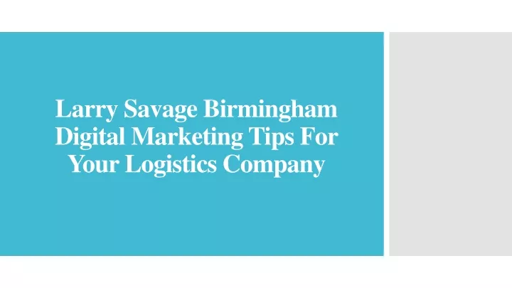 larry savage birmingham digital marketing tips for your logistics company