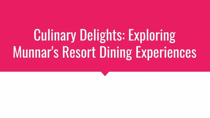 culinary delights exploring munnar s resort dining experiences