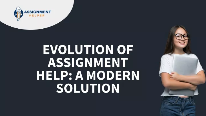 evolution of assignment help a modern solution