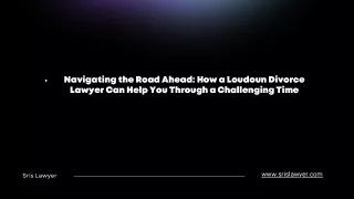 Navigating the Road Ahead: How a Loudoun Divorce Lawyer Can Help You Through a C