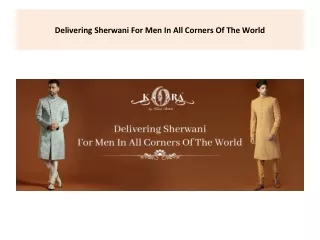 Delivering Sherwani For Men In All Corners Of The World