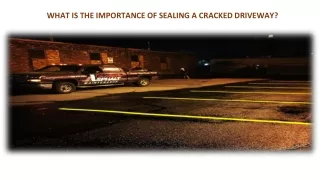 WHAT IS THE IMPORTANCE OF SEALING A CRACKED DRIVEWAY