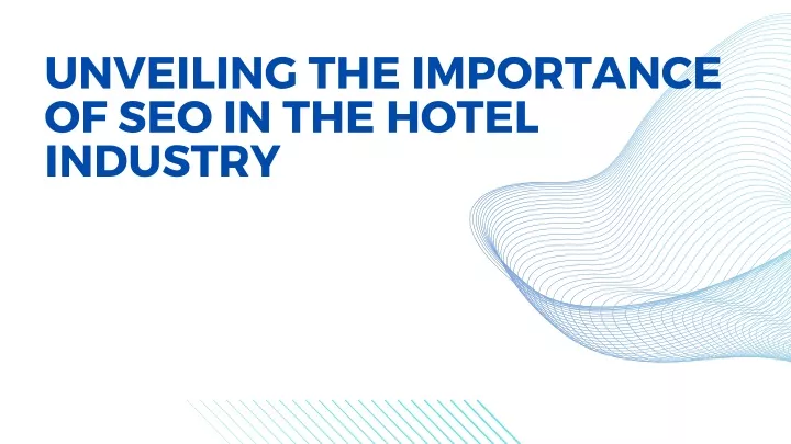 unveiling the importance of seo in the hotel