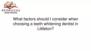 Factors to consider when choosing a teeth whitening dentist in Littleton