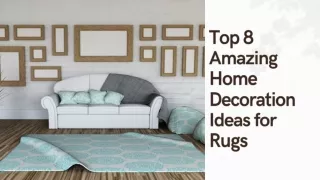 Top 8 Amazing Home Decoration Ideas for Rugs