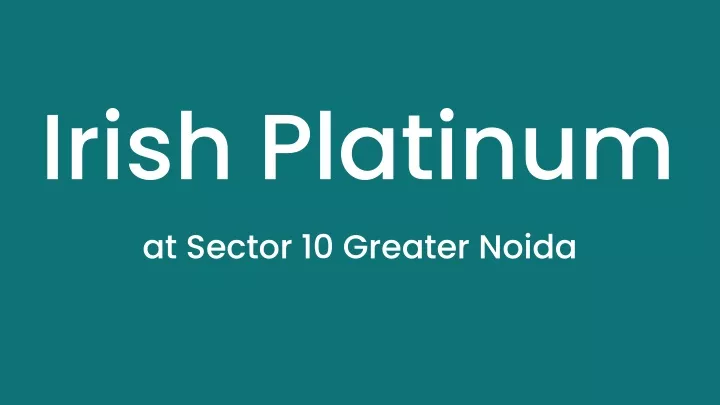 irish platinum at sector 10 greater noida