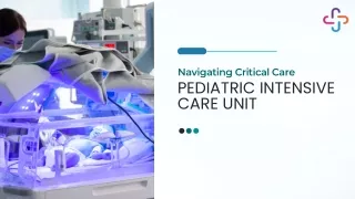 Navigating Critical Care - Pediatric Intensive Care Unit