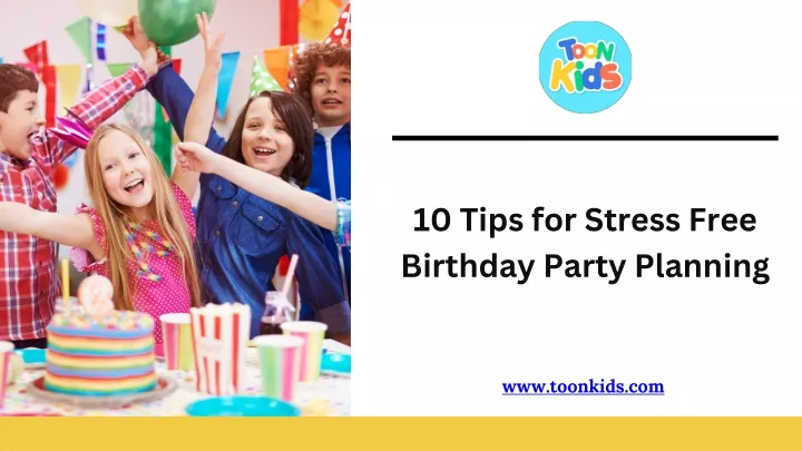 10 tips for stress free birthday party planning