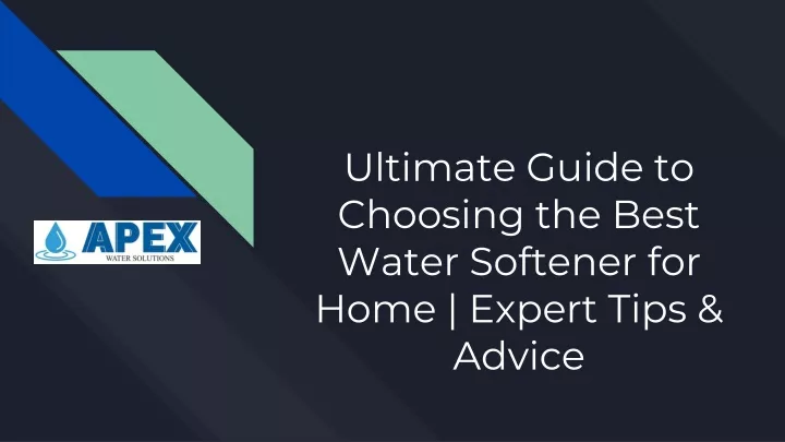 ultimate guide to choosing the best water softener for home expert tips advice