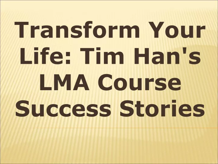 transform your life tim han s lma course success stories