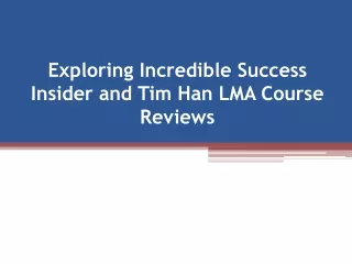 Exploring Incredible Success Insider and Tim Han LMA Course Reviews