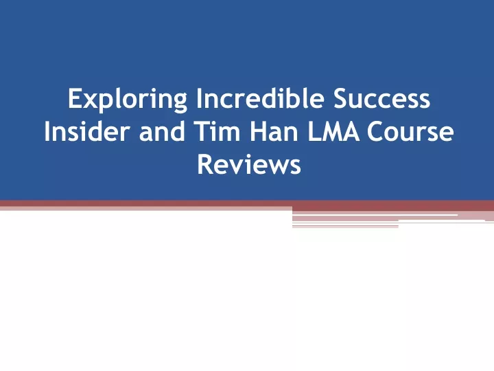 exploring incredible success insider and tim han lma course reviews