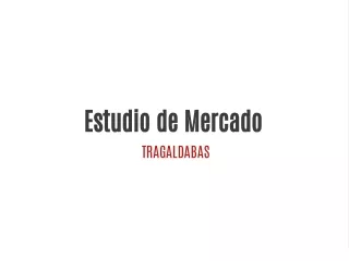 estudio de mercado tragaldabas