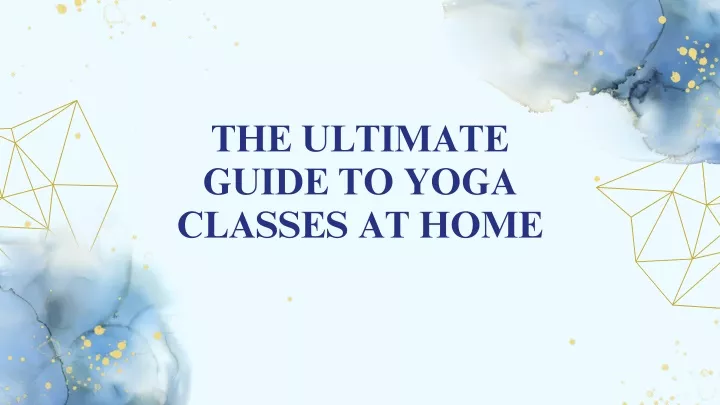 the ultimate guide to yoga classes at home
