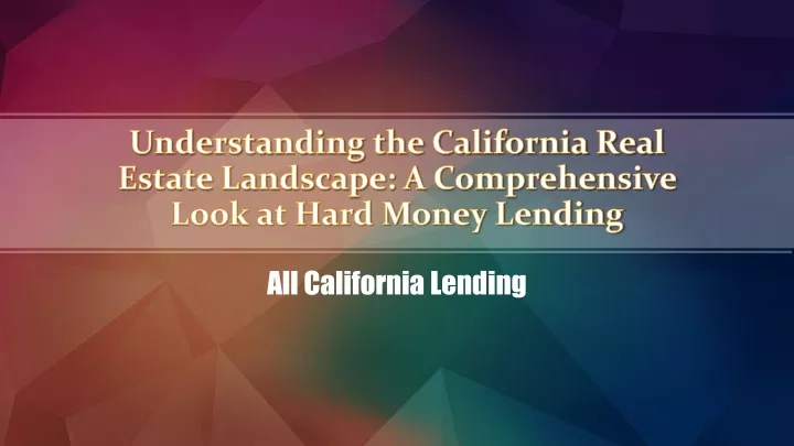 understanding the california real estate landscape a comprehensive look at hard money lending