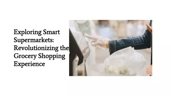 exploring smart supermarkets revolutionizing