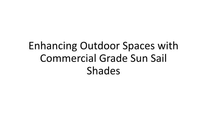 enhancing outdoor spaces with commercial grade sun sail shades