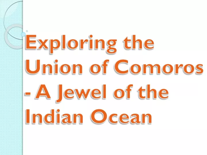 exploring the union of comoros a jewel of the indian ocean