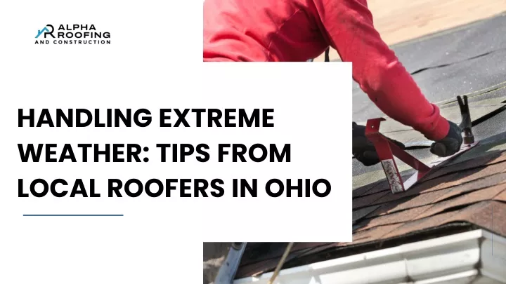 handling extreme weather tips from local roofers