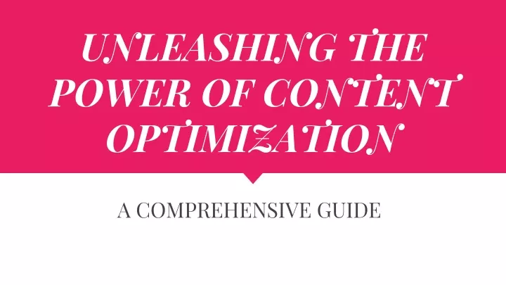 unleashing the power of content optimization