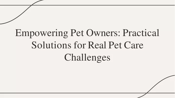 empowering pet owners practical solutions for real pet care challenges