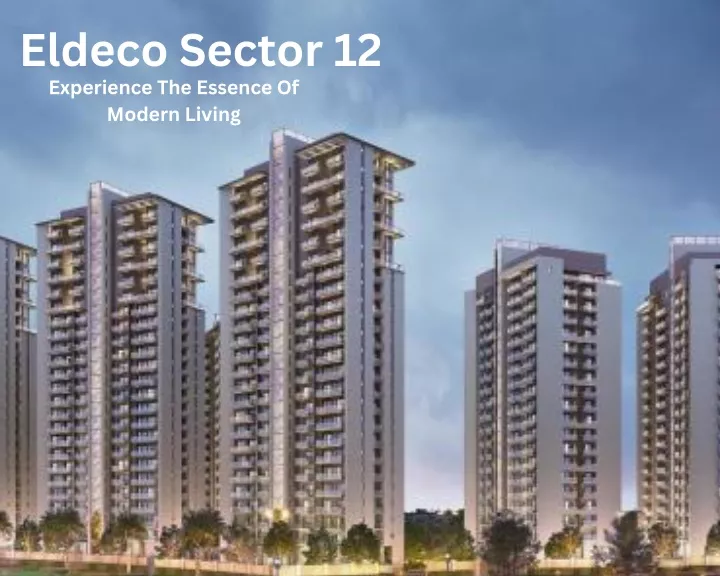 eldeco sector 12 experience the essence of modern