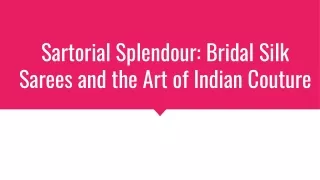 Sartorial Splendour_ Bridal Silk Sarees and the Art of Indian Couture