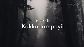 Discovering Paradise: A Guide to the Best Resort in Kakkadampoyil