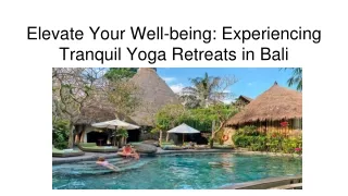 Elevate Your Well-being_ Experiencing Tranquil Yoga Retreats in Bali