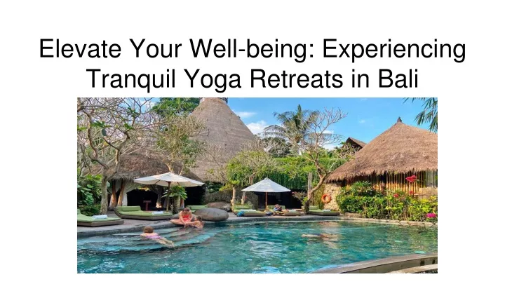 elevate your well being experiencing tranquil yoga retreats in bali