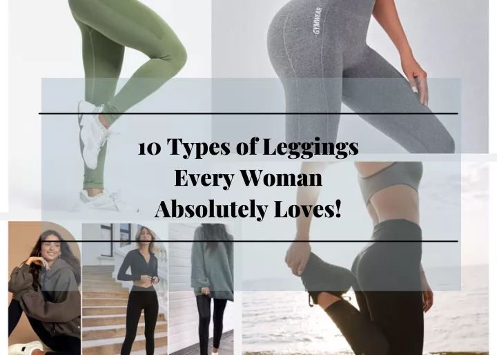 10 types of leggings every woman absolutely loves
