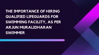 The importance of hiring qualified lifeguards for Swimming facility, as per Arjun Muralidharan swimmer