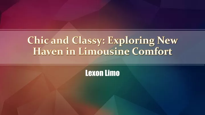 chic and classy exploring new haven in limousine comfort