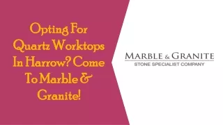 Opting For Quartz Worktops In Harrow? Come To Marble & Granite!