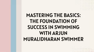 Mastering the Basics The Foundation of Success in Swimming with Arjun Muralidharan Swimmer