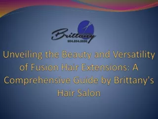 Unveiling the Beauty and Versatility of Fusion Hair Extensions A Comprehensive Guide by Brittany's Hair Salon