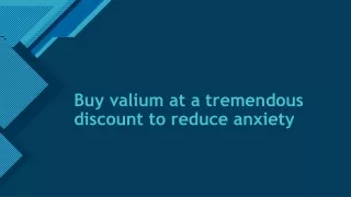 Buy valium at a tremendous discount to reduce anxiety