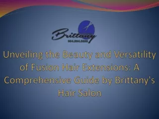 Revealing the Elegance and Flexibility of Fusion Hair Extensions An In-Depth Guide by Brittany's Hair Salon