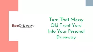 Turn That Messy Old Front Yard Into Your Personal Driveway