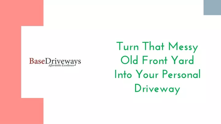 turn that messy old front yard into your personal driveway