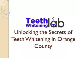 Unlocking the Secrets of Teeth Whitening in Orange County