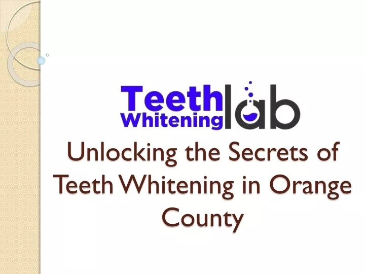 PPT - Unlocking the Secrets of Teeth Whitening in Orange County