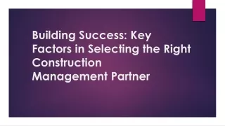 Building Success: Key Factors in Selecting the Right Construction Management