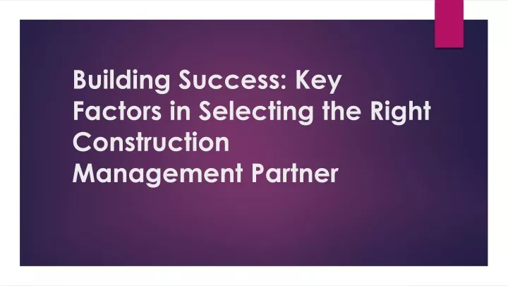 building success key factors in selecting the right construction management partner