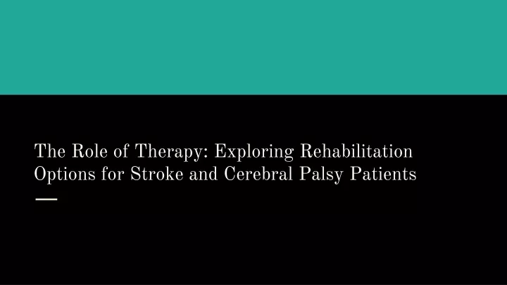 the role of therapy exploring rehabilitation options for stroke and cerebral palsy patients