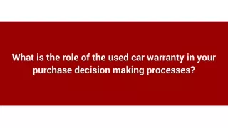 What is the role of the used car warranty in your purchase decision making processes_