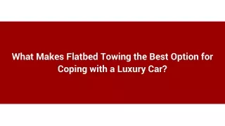 What Makes Flatbed Towing the Best Option for Coping with a Luxury Car_