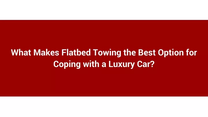 what makes flatbed towing the best option