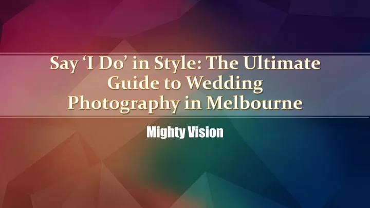 say i do in style the ultimate guide to wedding photography in melbourne