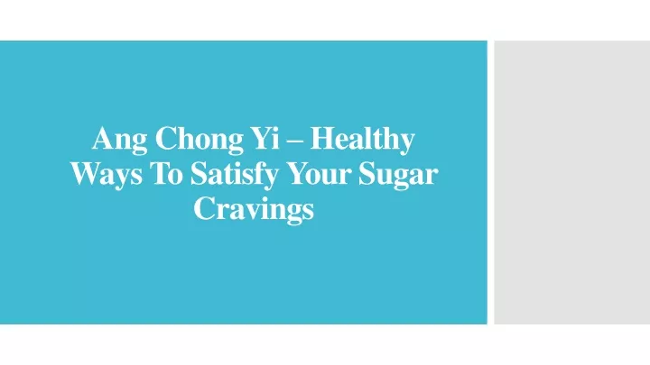 ang chong yi healthy ways to satisfy your sugar cravings